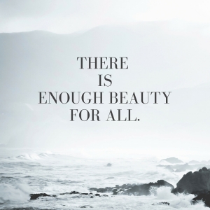 There isEnough Beautyfor all.